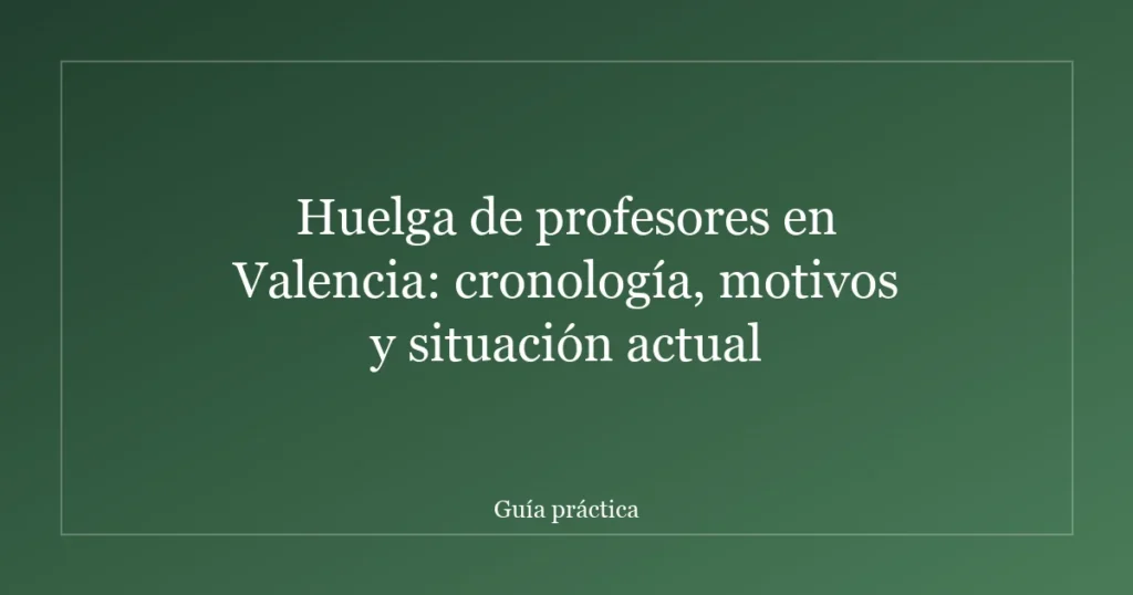 Huelga de profesores en Valencia: cronología, motivos y situación actual