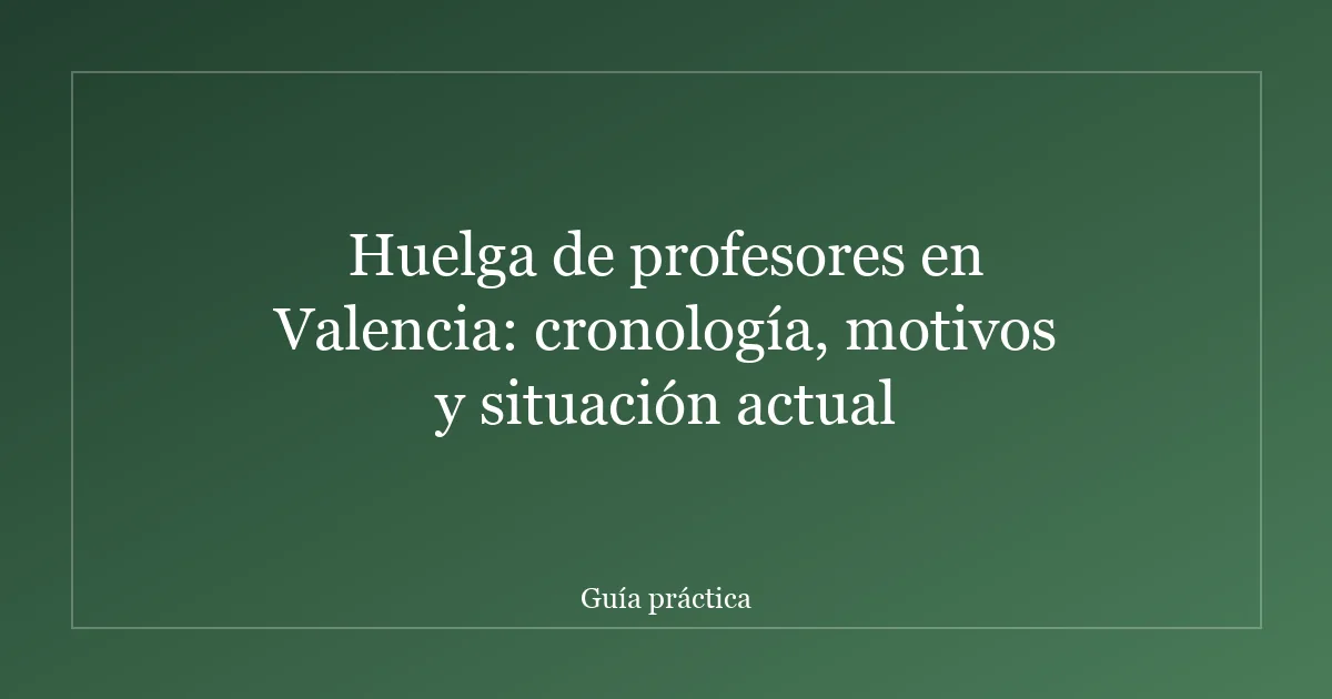 Huelga de profesores en Valencia: cronología, motivos y situación actual