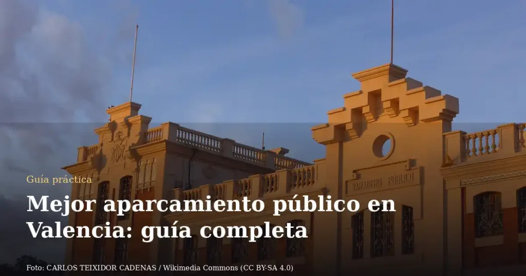 Mejor aparcamiento público en Valencia: guía completa